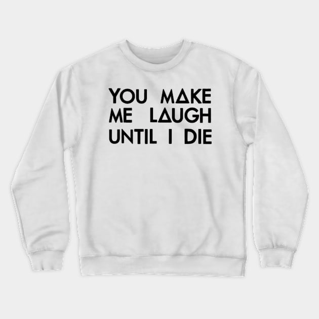 You make me laugh (black) Crewneck Sweatshirt by nynkuhhz